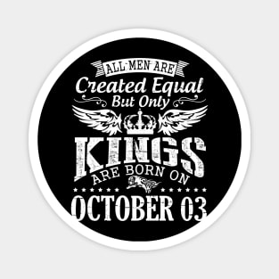 All Men Are Created Equal But Only Kings Are Born On October 03 Happy Birthday To Me Papa Dad Son Magnet